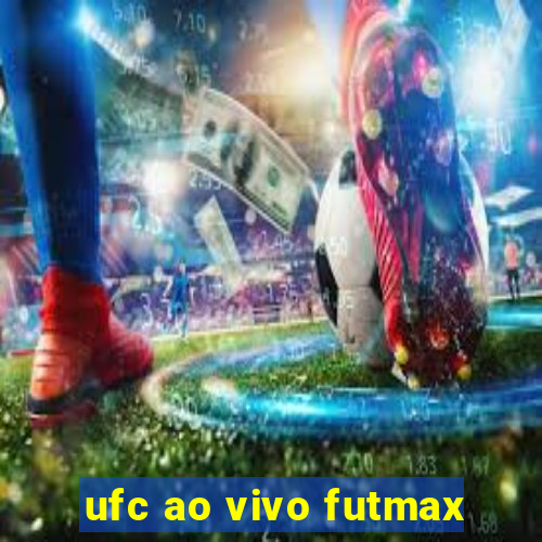 ufc ao vivo futmax